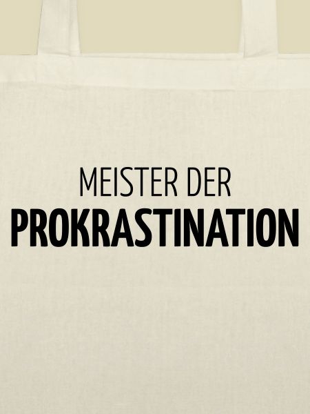 Meister der PROKRASTINATION!