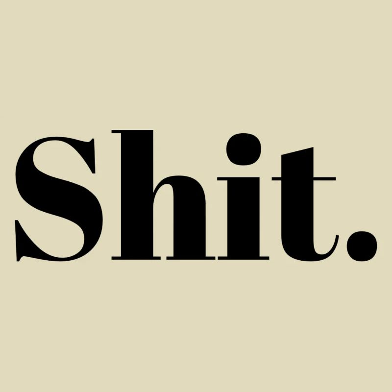 Shit.