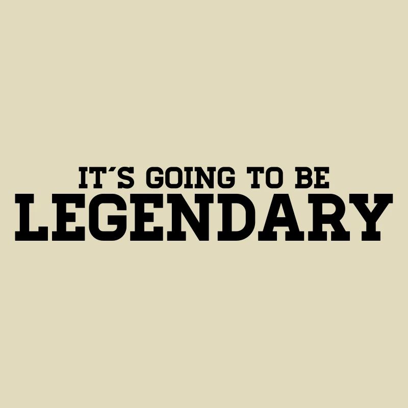 It´s going to be legendary