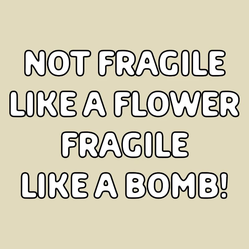 Pas fragile comme une fleur fragile comme une bombe