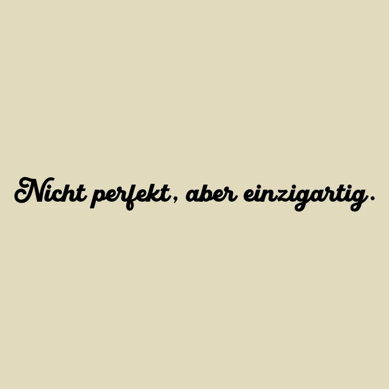 Nicht perfekt aber einzigartig