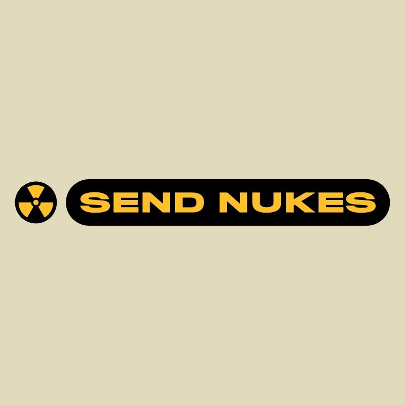 SEND NUKES