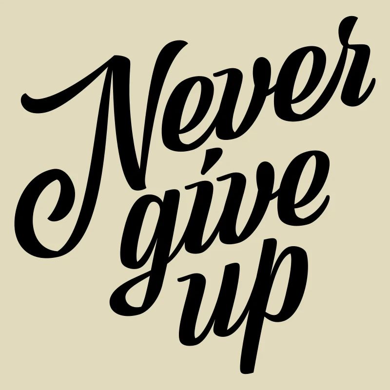 Never give up
