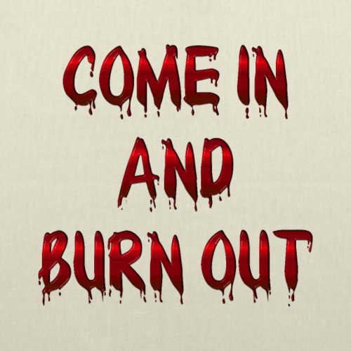 Come in and burn out !!! - Not just clapping !!! - Tote Bag