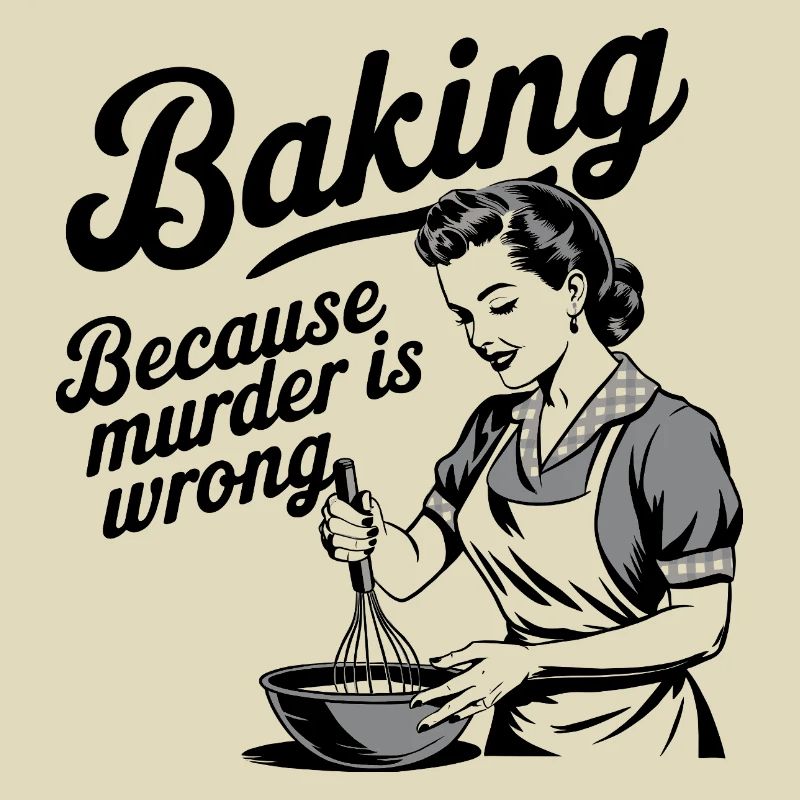 Baking - Because murder is wrong
