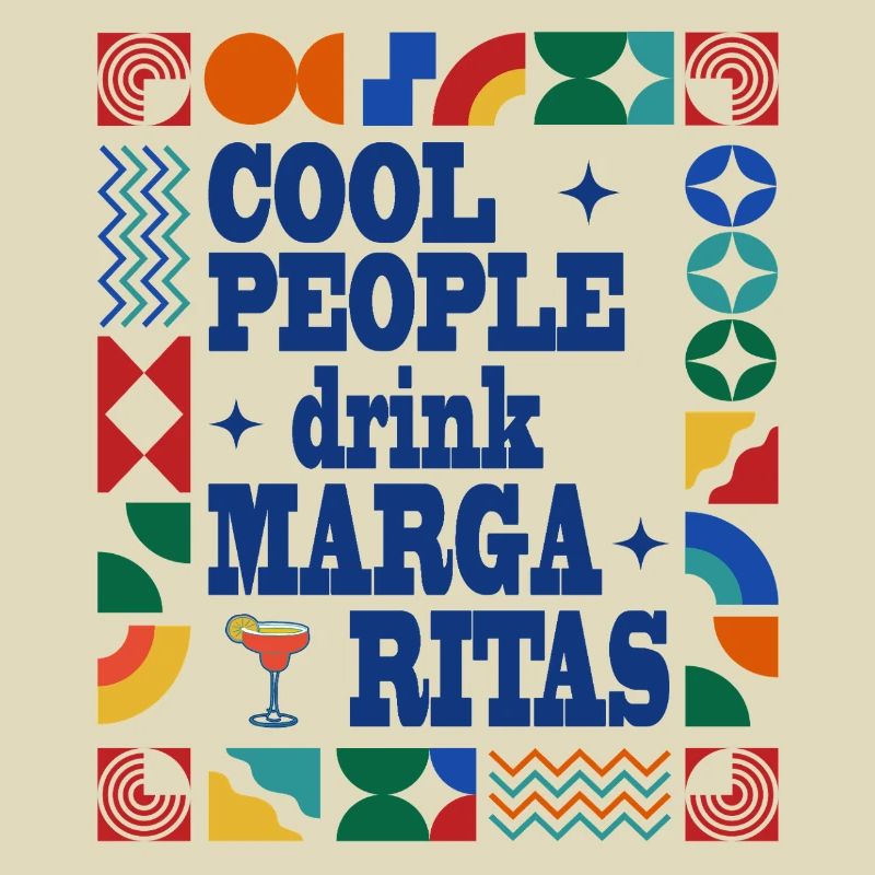 Cool people drink Margaritas