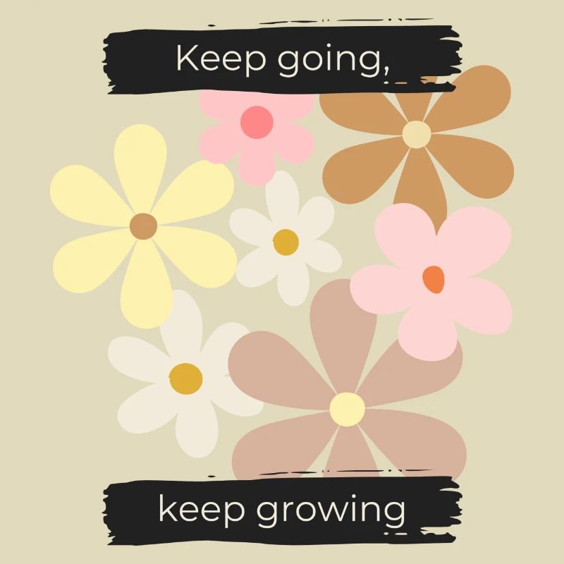 Keep going, keep growing