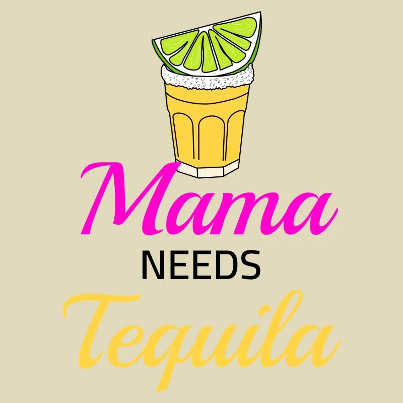 Mama needs Tequila