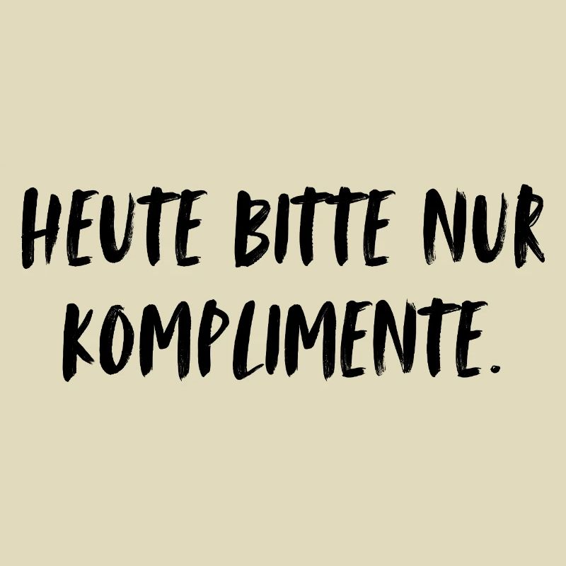 Heute bitte nur Komplimente.