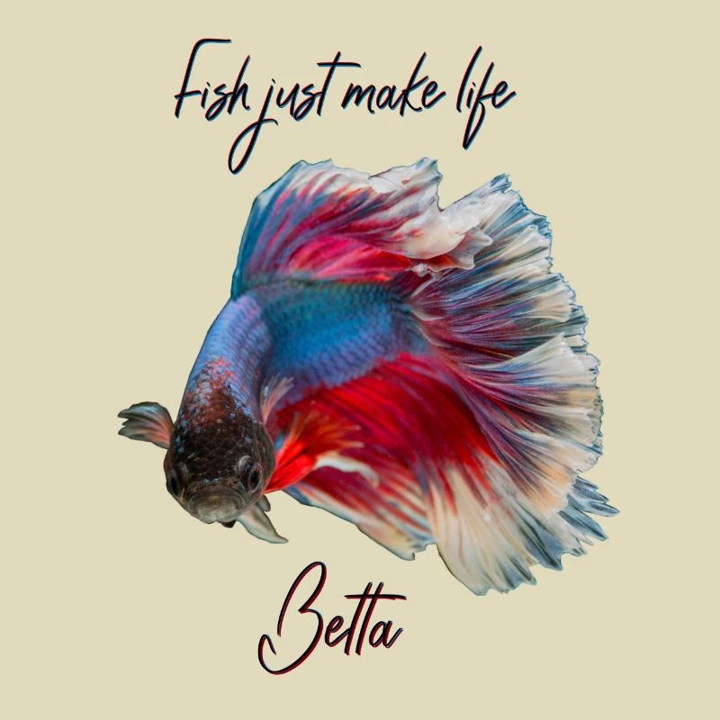 FISH JUST MAKE LIFE BETTA - BETTA FISH