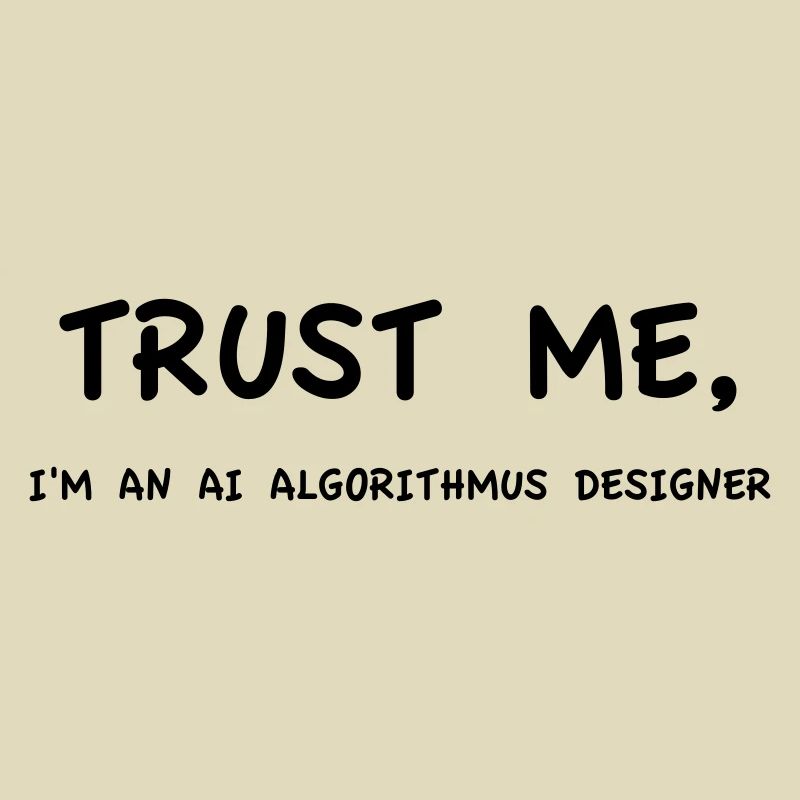 Trust Me I'm An AI Algorithm Designer