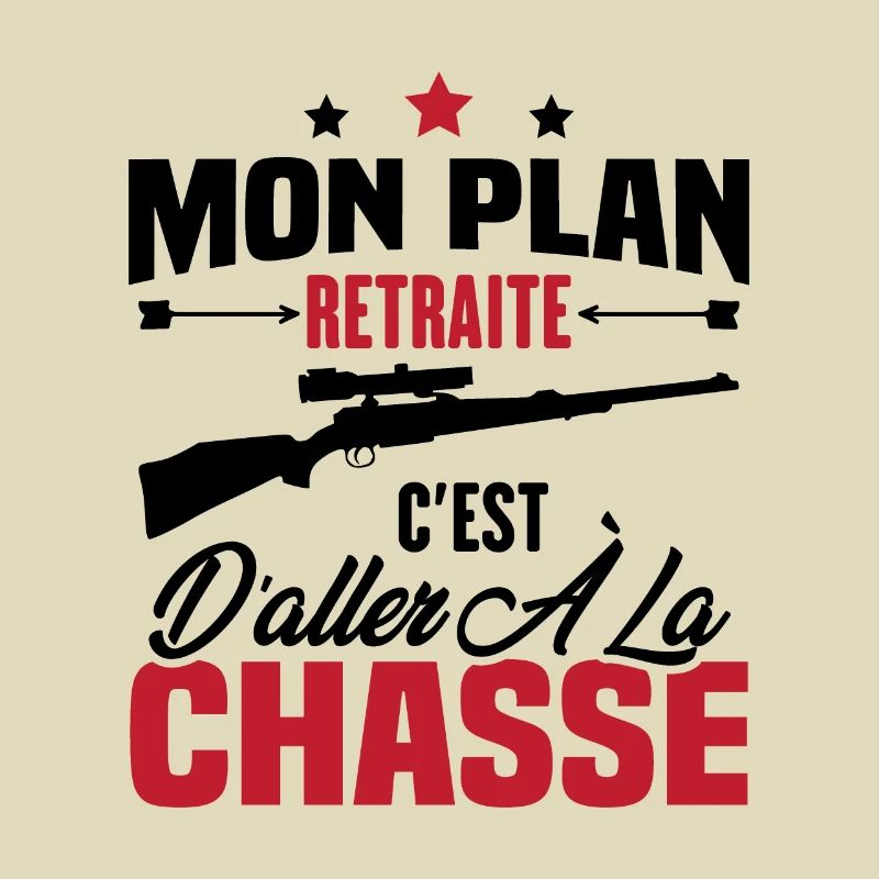 Mon plan retraite c'est d'aller à la chasse