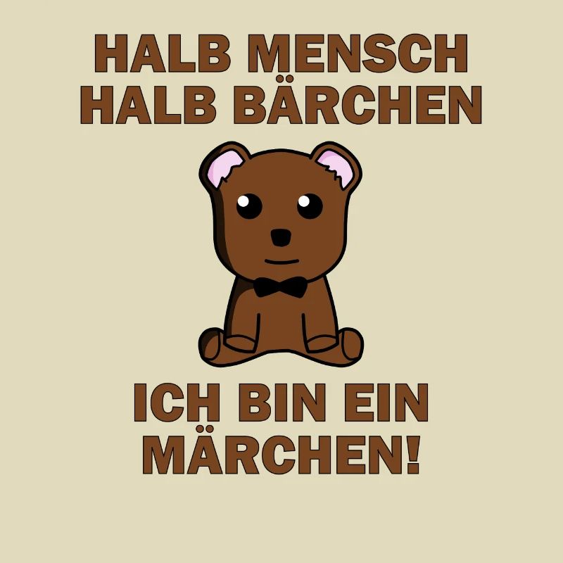 Halb Mensch halb Bärchen, ich bin ein Märchen