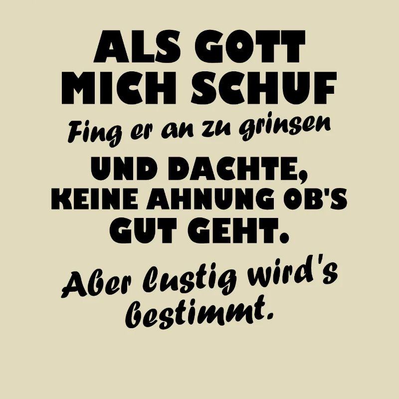 Als Gott mich schuf fing