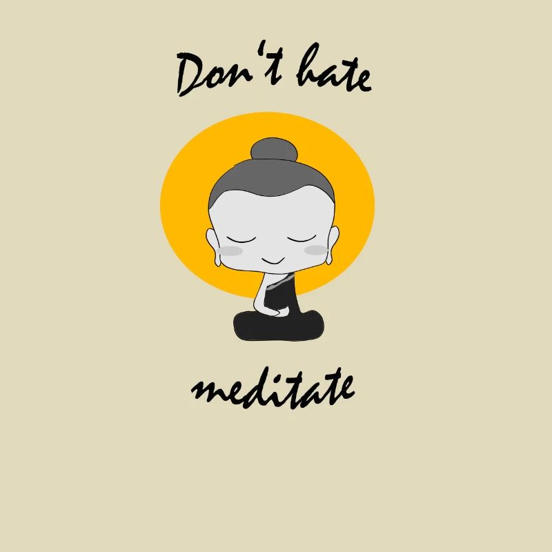 Don't hate mediate Buddhismus