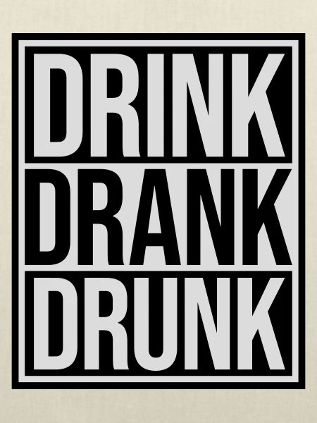 drink drank drunk Zitat