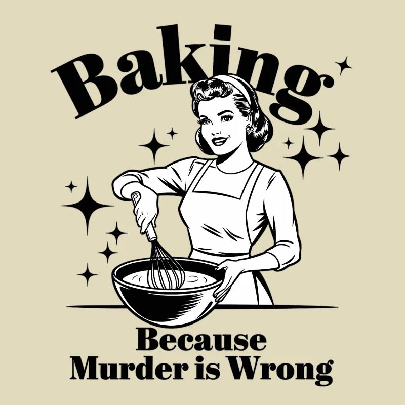 Baking Because Murder is Wrong