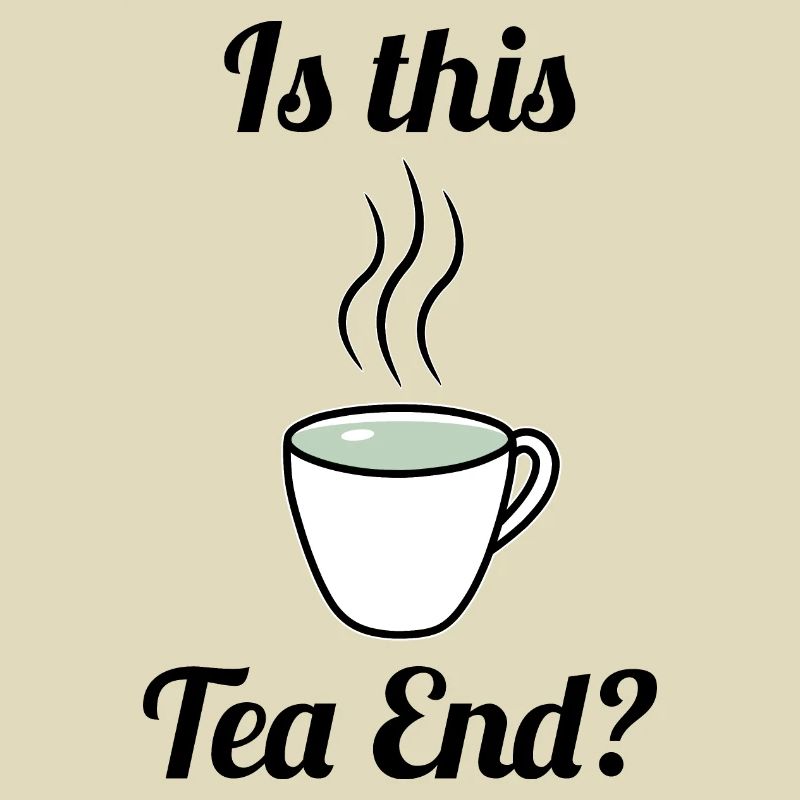 Is this Tea End? Tea cup tea time