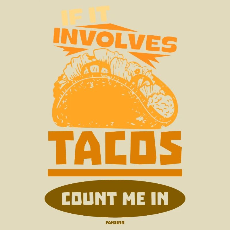 If It Involves Tacos Count Me In
