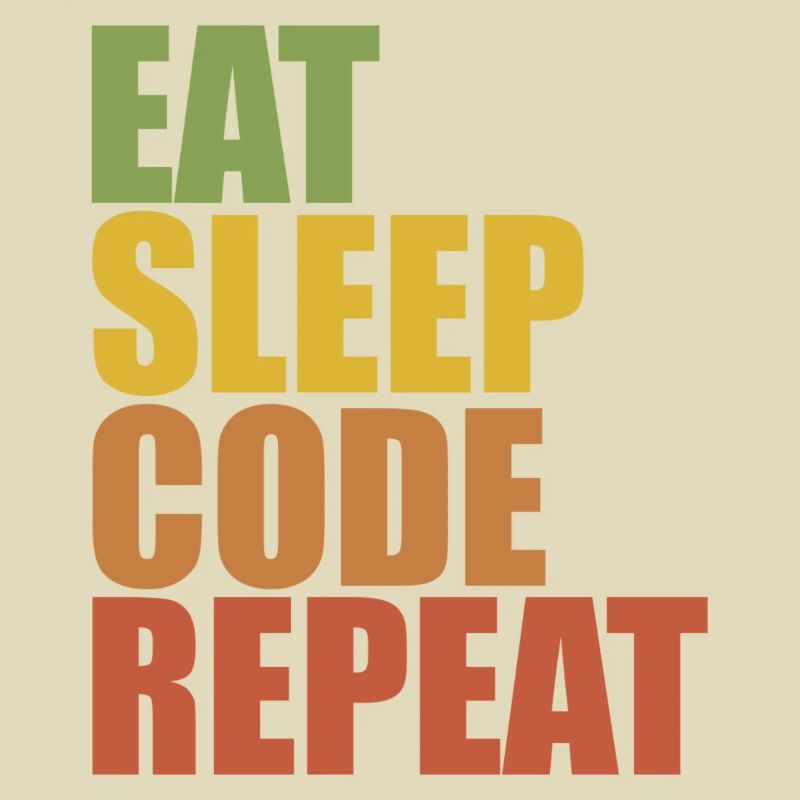 Eat, Sleep, Code, Repeat
