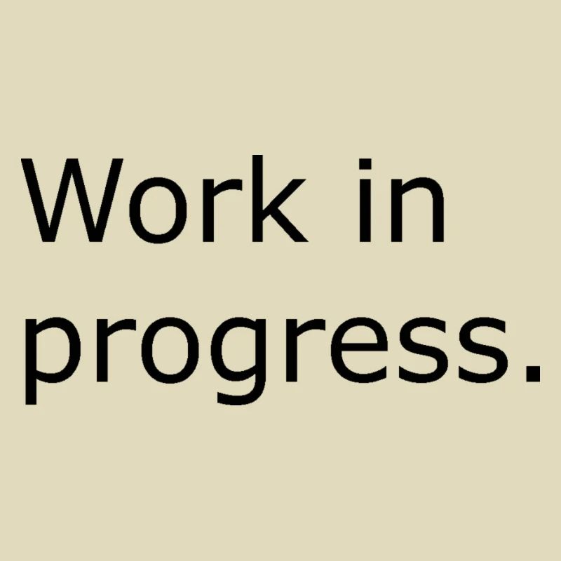 Work in Progress