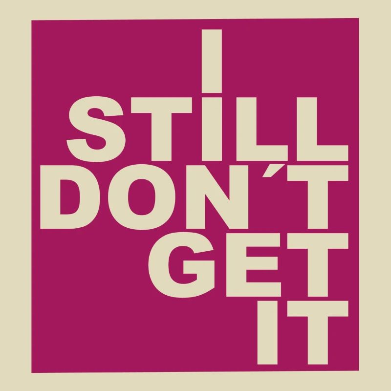 I still don´t get it.