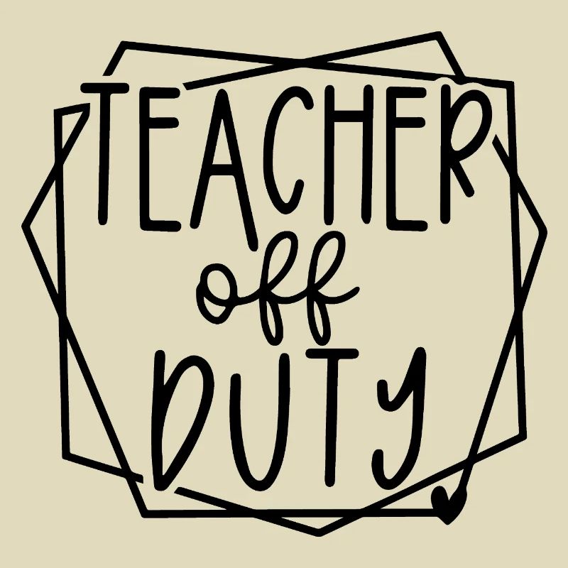 Teacher Off Duty Fun Relaxation Time Design