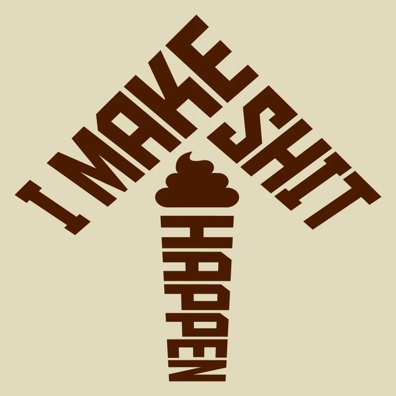 I make shit happen