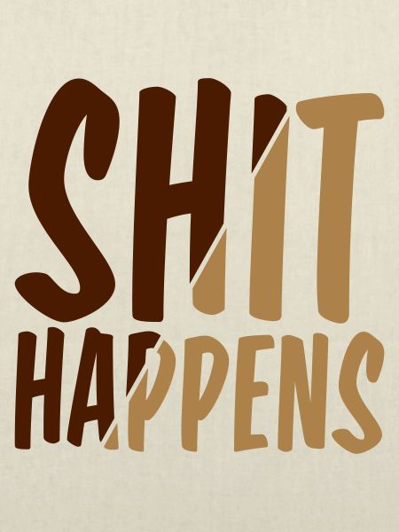 Shit happens Pech gehabt