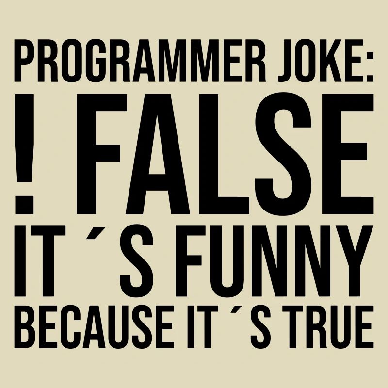 Programmer Joke: !false It ́s funny because it ́s...