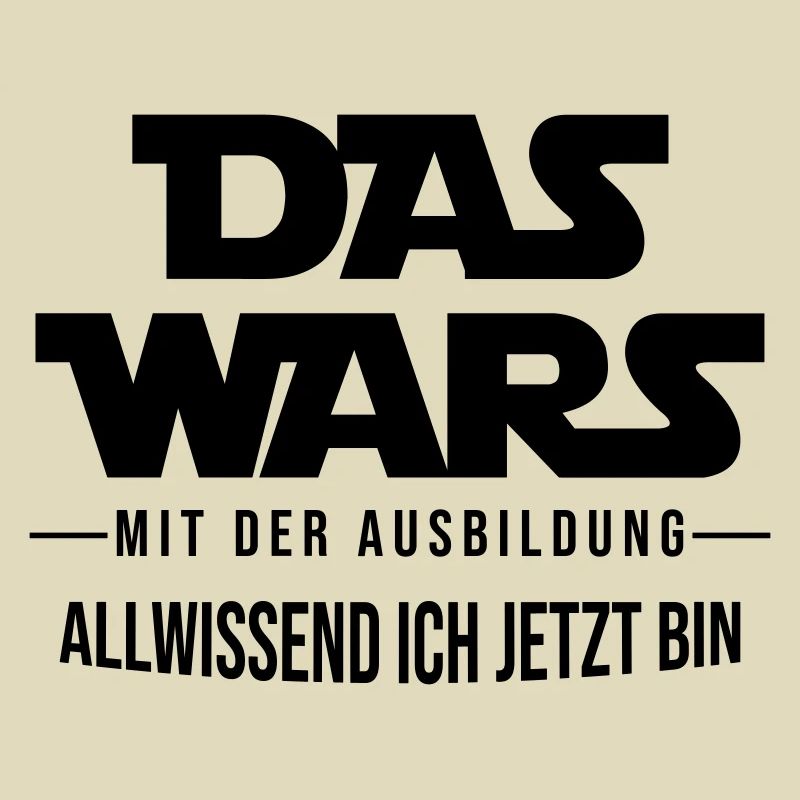 Das Wars mit der Ausbildung, allwissend ich...