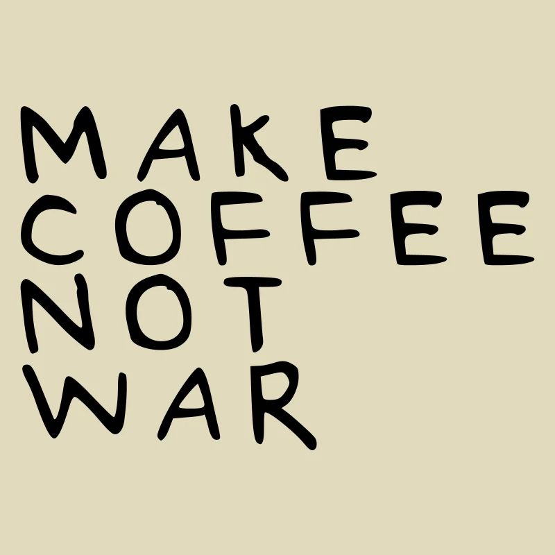 Make coffee not war