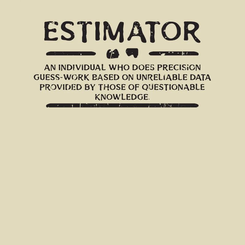 Estimator - an individual who does precision