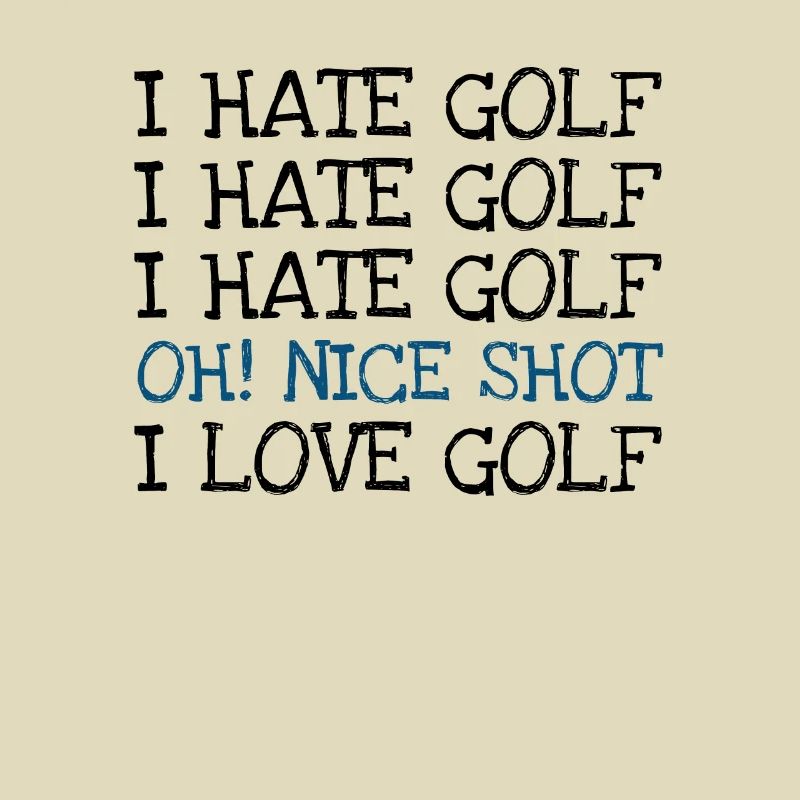 I Hate Golf I Hate Golf I Hate Golf Oh! Nice Shot
