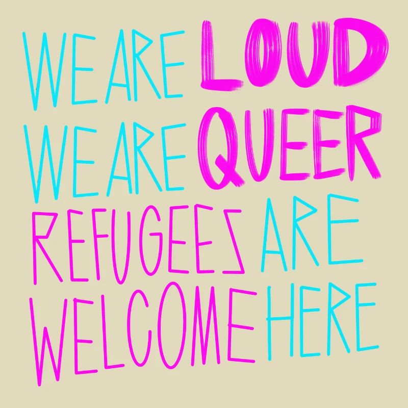 LOUD & QUEER REFUGEES WELCOME!