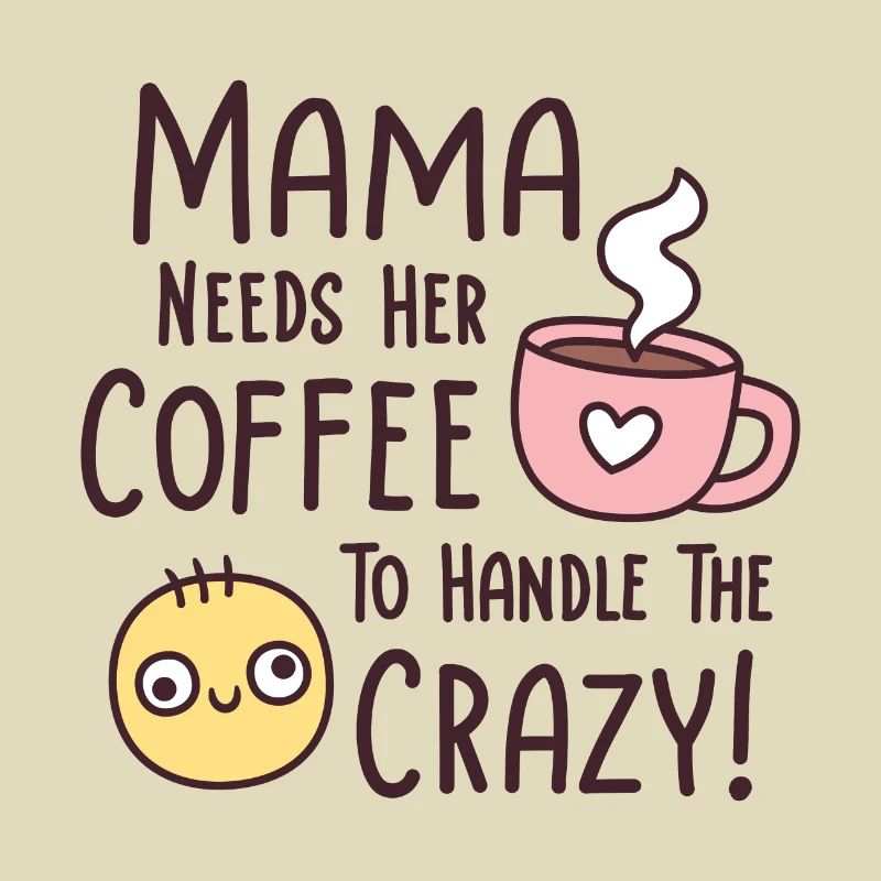Funny Mama Needs Coffee To Handle The Crazy