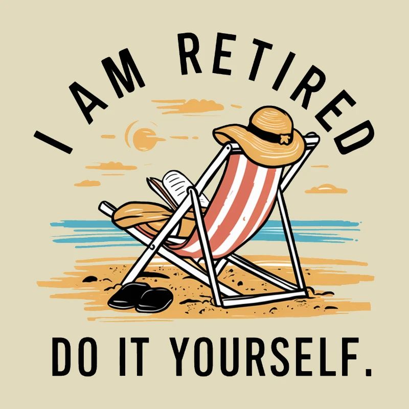 I am retired. Do it yourself!