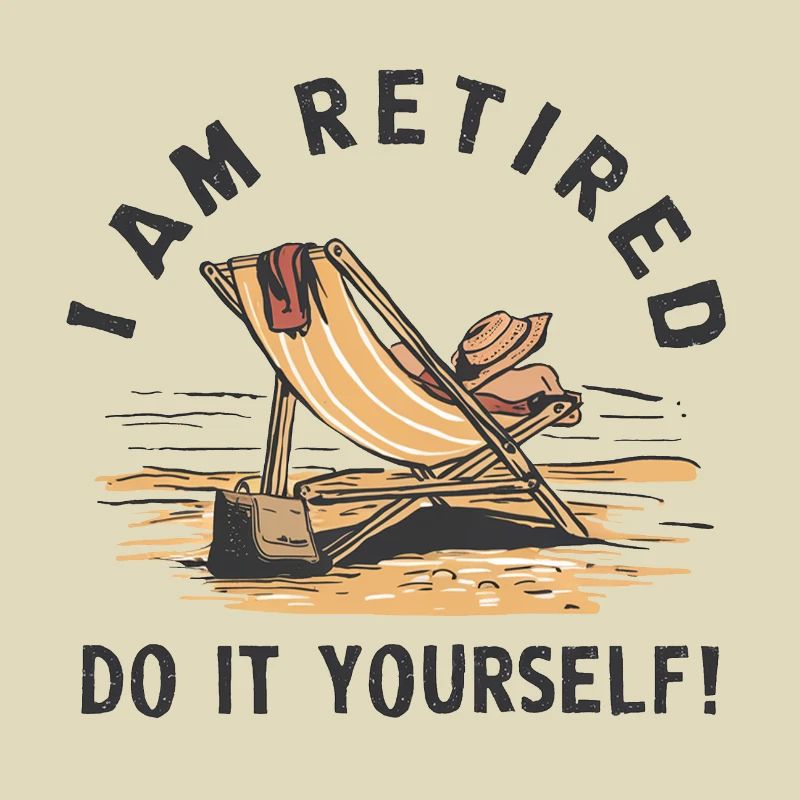 I am retired. Do it yourself!