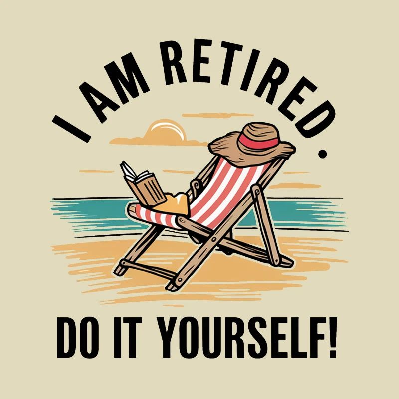 I am retired. Do it yourself!