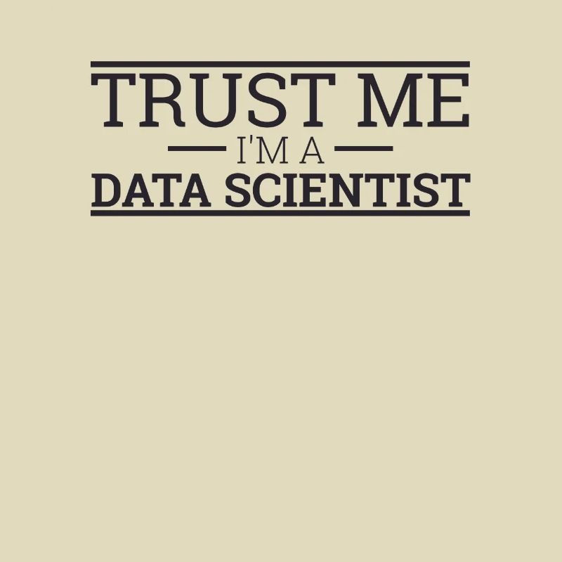 "Data Scientist Trust Me | Data Scientist"