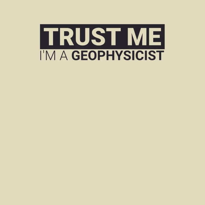 "Geophysicist Trust Me | Geophysics"