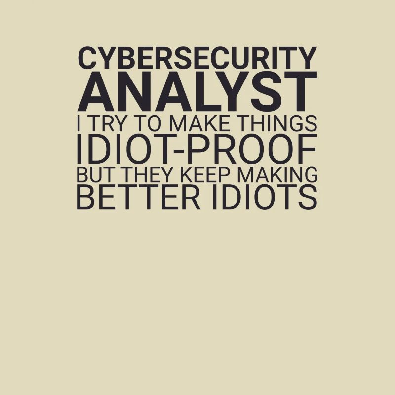 "Cybersecurity Analyst Idiot | Cybersecurity"