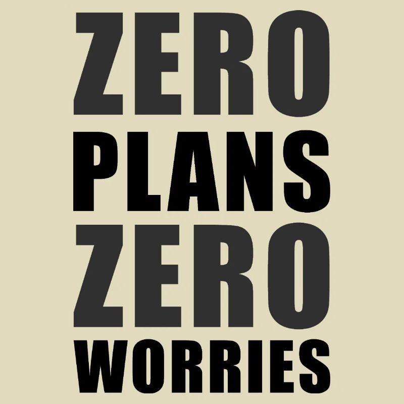 Zero Plans Zero Worries Citation de sarcasme drôle - K