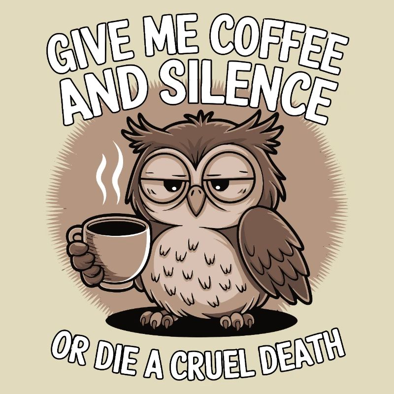 Kaffee Eule - geb mir Kaffee und Stille oder stirb