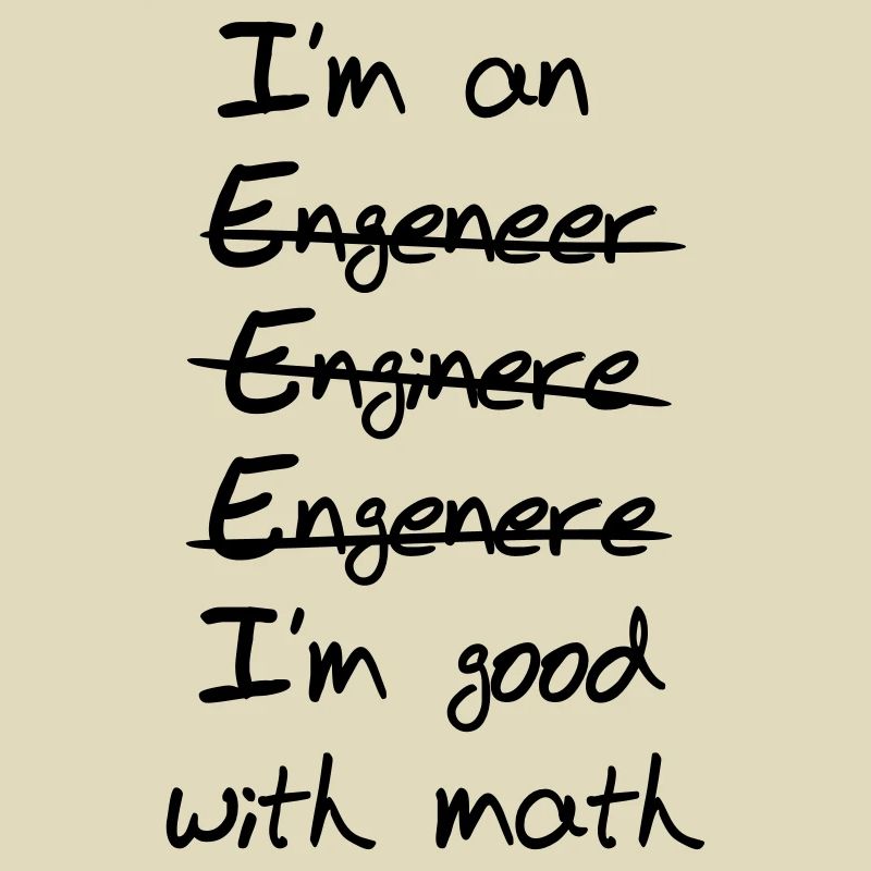 Engineer I'm Good With Math
