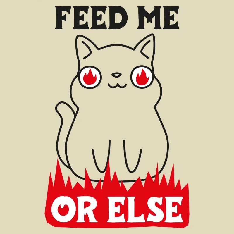 Feed me or else