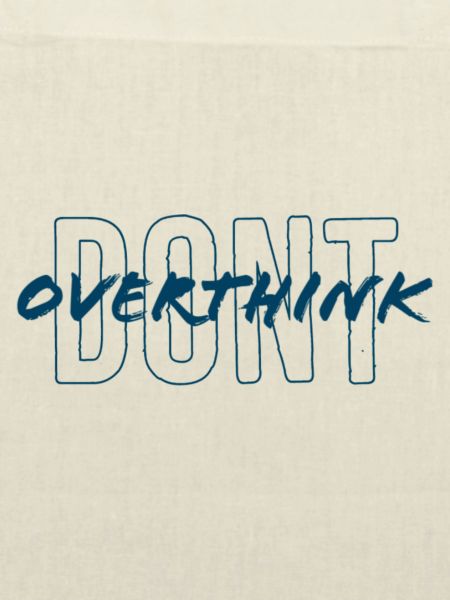 don't overthink