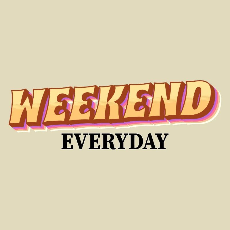 Weekend everyday