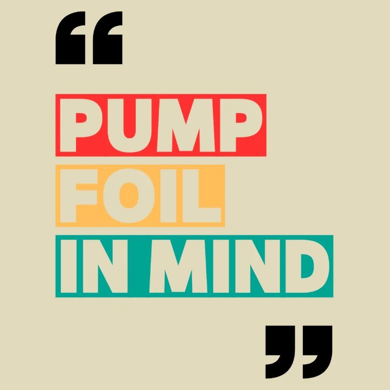 Pump Foil in Mind