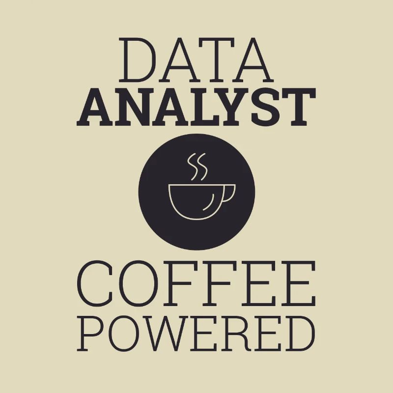 "Data Analyst Coffee Powered" | Data Scientist
